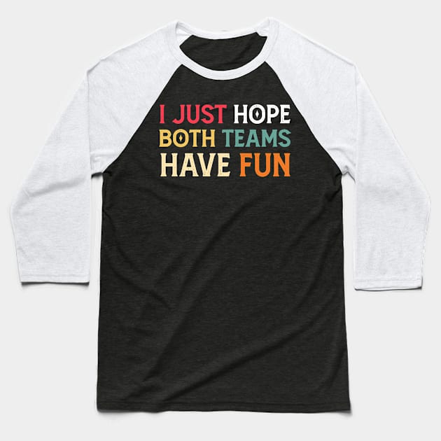 I Just Hope Both Teams Have Fun Neutral Sports Fan Funny Design Baseball T-Shirt by Mr.Speak